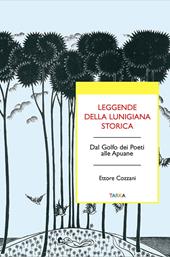 Leggende della Lunigiana storica. Dal Golfo dei poeti alle Apuane