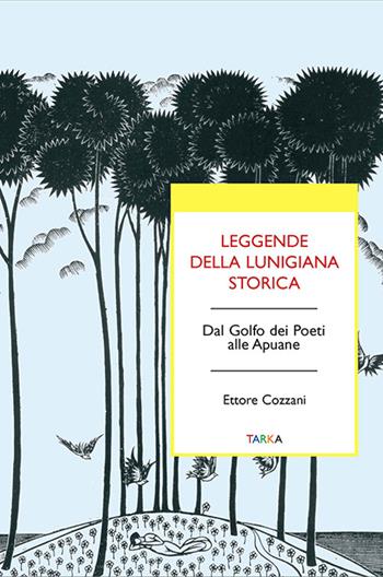 Leggende della Lunigiana storica. Dal Golfo dei poeti alle Apuane - Ettore Cozzani - Libro Tarka 2016, Universolocale | Libraccio.it