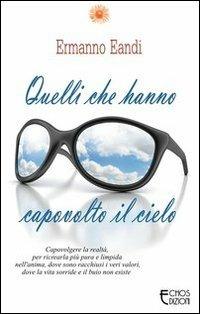 Quelli che hanno capovolto il cielo - Ermanno Eandi - Libro Echos Edizioni 2013, I fiori | Libraccio.it