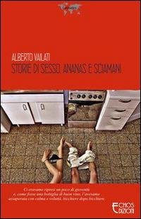 Storie di sesso, ananas e sciamani - Alberto Vailati - Libro Echos Edizioni 2014, Latitudini | Libraccio.it