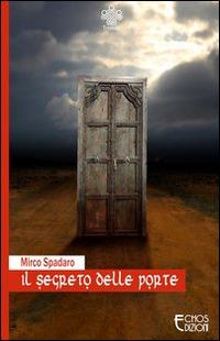 Il segreto delle porte - Mirco Spadaro - Libro Echos Edizioni 2014, Triskell | Libraccio.it