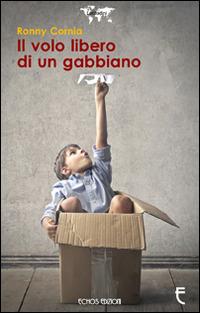 Il volo libero di un gabbiano - Ronny Cornia - Libro Echos Edizioni 2014, Latitudini | Libraccio.it