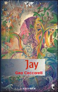 Jay - Gea Ceccarelli - Libro Echos Edizioni 2014, Latitudini | Libraccio.it