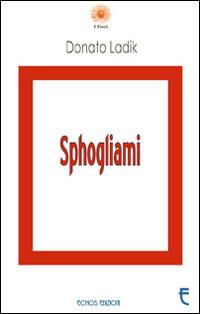 Sphogliami - Donato Ladik - Libro Echos Edizioni 2014, I fiori | Libraccio.it