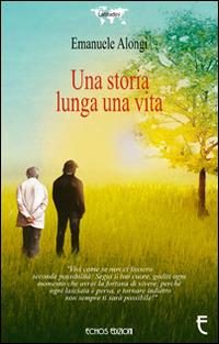 Una storia lunga una vita - Emanuele Alongi - Libro Echos Edizioni 2014, Latitudini | Libraccio.it