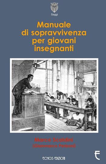 Manuale di sopravvivenza per giovani insegnanti - Gianmarco Perboni, Marco Scaldini - Libro Echos Edizioni 2015, Saggi | Libraccio.it