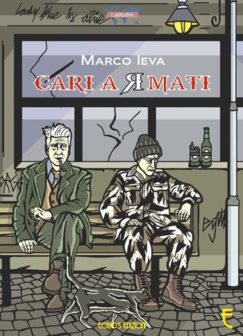 Cari armati - Marco Ieva - Libro Echos Edizioni 2017, Latitudini | Libraccio.it