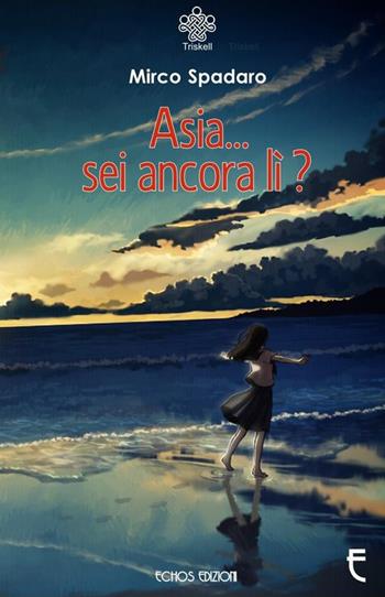 Asia... sei ancora lì? - Mirco Spadaro - Libro Echos Edizioni 2015, Triskell | Libraccio.it