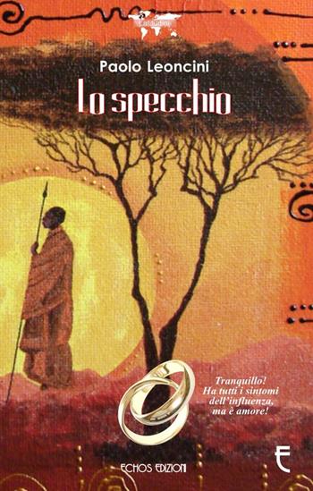 Lo specchio - Paolo Leoncini - Libro Echos Edizioni 2015, Latitudini | Libraccio.it