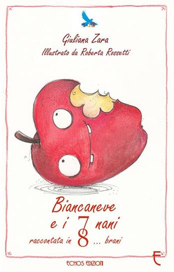 Biancaneve e i 7 nani raccontata in 8 brani. Ediz. illustrata - Giuliana Zara - Libro Echos Edizioni 2015 | Libraccio.it