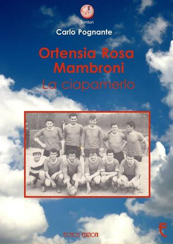 Ortensia Rosa Mambroni. La ciapamerlo - Carlo Pognante - Libro Echos Edizioni 2016, Latitudini | Libraccio.it