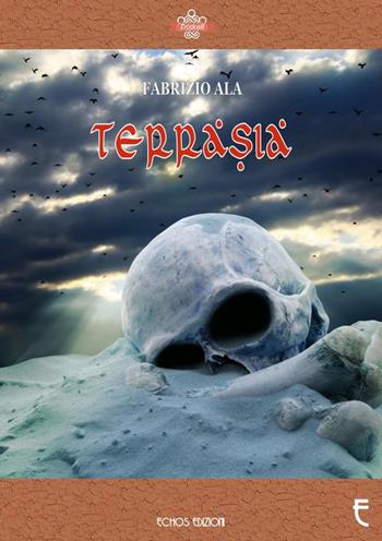 Terrasia - Fabrizio Ala - Libro Echos Edizioni 2016, Triskell | Libraccio.it