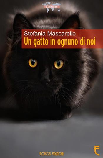 Un gatto in ognuno di noi - Stefania Mascarello - Libro Echos Edizioni 2016, Latitudini | Libraccio.it