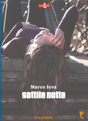 Sottile notte - Marco Ieva - Libro Echos Edizioni 2016, Giallo & nero | Libraccio.it