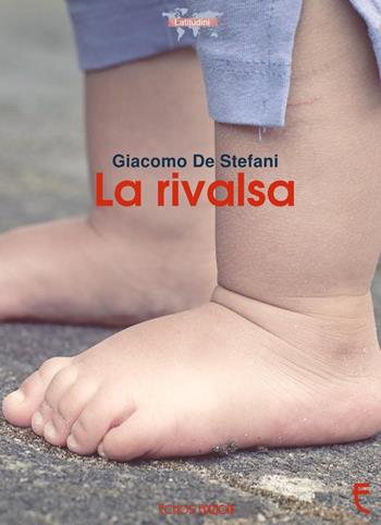La rivalsa - Giacomo De Stefani - Libro Echos Edizioni 2016, Latitudini | Libraccio.it