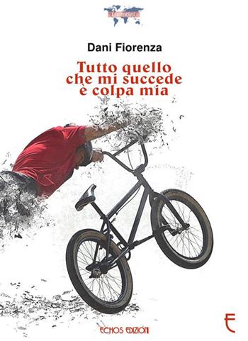 Tutto quello che mi succede è colpa mia - Dani Fiorenza - Libro Echos Edizioni 2017, Latitudini | Libraccio.it