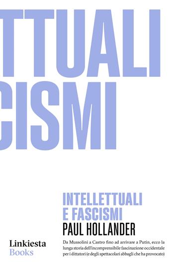 Intellettuali e fascismi - Paul Hollander - Libro Linkiesta 2022 | Libraccio.it