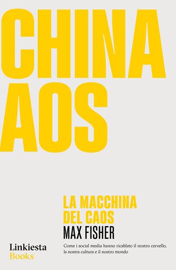 La macchina del caos - Max Fisher - Libro Linkiesta 2023, Linkiesta Books | Libraccio.it