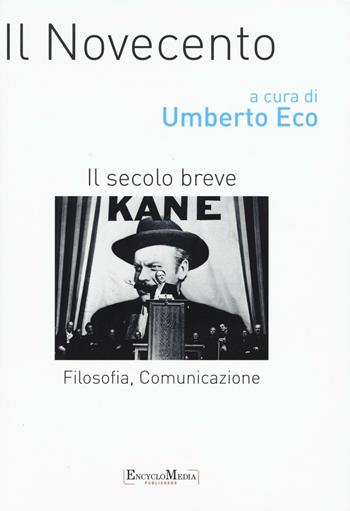 Il Novecento. Filosofia, comunicazione. Il secolo breve  - Libro Encyclomedia Publishers 2016, Storia della civiltà europea | Libraccio.it