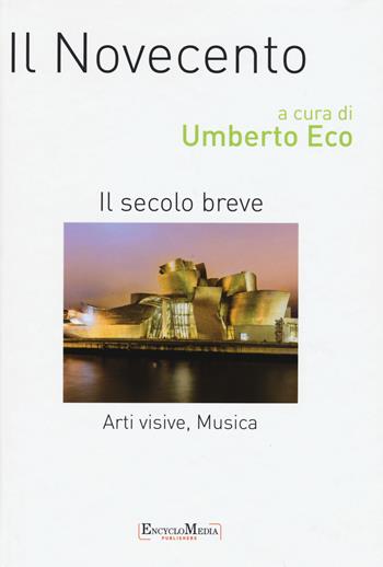Il Novecento. Il secolo beve. Arti visive, musica. Ediz. a colori  - Libro Encyclomedia Publishers 2017, Storia della civiltà europea | Libraccio.it