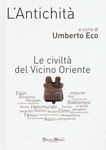 L' antichità. Le civiltà del Vicino Oriente  - Libro Encyclomedia Publishers 2018, Grandi opere | Libraccio.it