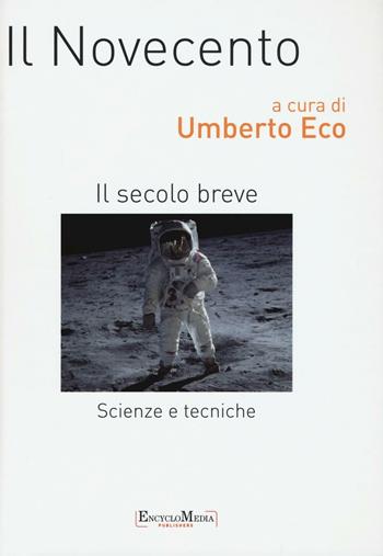 Il Novecento. Scienze e tecniche. Il secolo breve  - Libro Encyclomedia Publishers 2016, Storia della civiltà europea | Libraccio.it