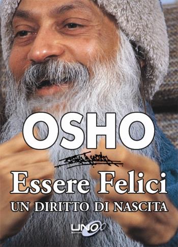 Essere felici. Un diritto di nascita - Osho - Libro Uno Editori 2014, Osho la scuola dei misteri | Libraccio.it