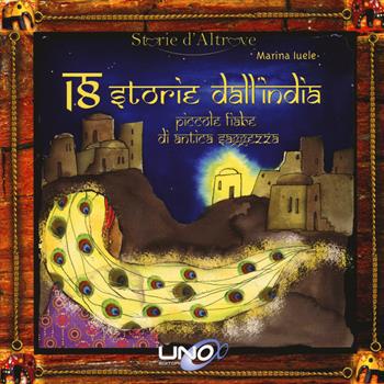 18 storie dall'India. Piccole fiabe di antica saggezza. Ediz. illustrata - Marina Iuele - Libro Uno Editori 2015 | Libraccio.it