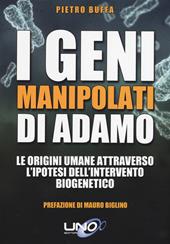 I geni manipolati di Adamo. Le origini umane attraverso l'ipotesi dell'intervento biogenetico