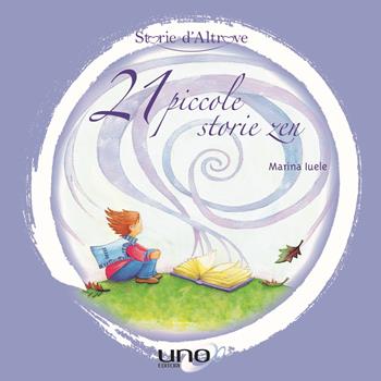 21 piccole storie zen - Marina Iuele - Libro Uno Editori 2016 | Libraccio.it