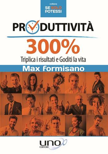 Produttività 300%. Triplica i risultati e goditi la vita - Max Formisano - Libro Uno Editori 2016 | Libraccio.it