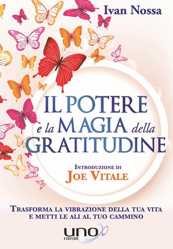 Il potere e la magia della gratitudine - Ivan Nossa - Libro Uno Editori 2016 | Libraccio.it