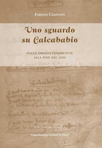 Uno sguardo su Calcababio. Dalle origini conosciute alla fine del 1500 - Fabrizio Campanini - Libro Guardamagna 2014 | Libraccio.it