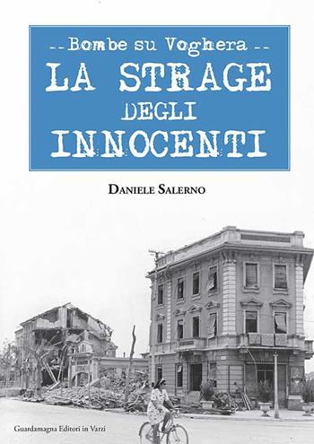 Bombe su Voghera. La strage degli innocenti - Daniele Salerno - Libro Guardamagna 2014 | Libraccio.it