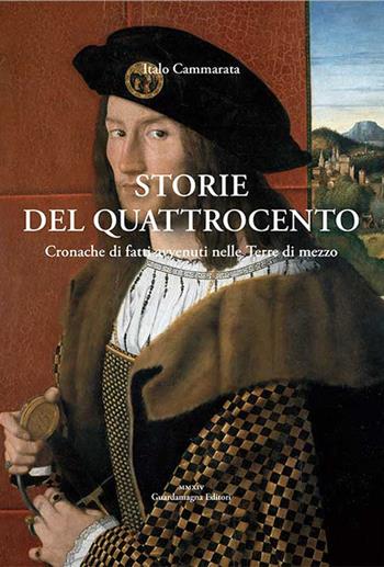 Storie del Quattrocento. Cronache di fatti avvenuti nelle Terre di mezzo - Italo Cammarata - Libro Guardamagna 2015 | Libraccio.it