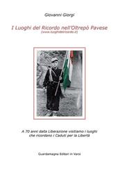 I luoghi del ricordo nell'Oltrepo' pavese a 70 anni dalla liberazione. Visitiamo i luoghi che ricordano i caduti per la libertà