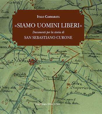 Siamo uomini liberi. Documenti per la storia di San Sebastiano Curone - Italo Cammarata - Libro Guardamagna 2015 | Libraccio.it