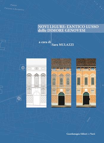 Novi Ligure: l'antico lusso delle dimore genovesi  - Libro Guardamagna 2016 | Libraccio.it