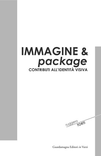 Immagine & package. Contributi all'identità visiva - Ruggero Torti - Libro Guardamagna 2018 | Libraccio.it