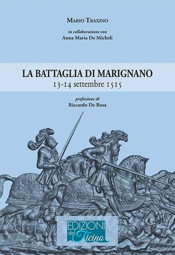 La battaglia di Marignano 13-14 settembre 1515 - Mario Traxino - Libro Guardamagna 2018 | Libraccio.it