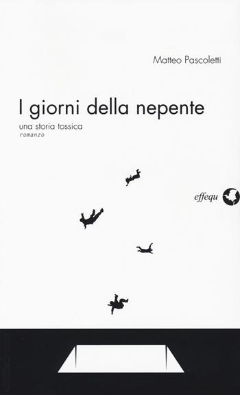 I giorni della nepente. Una storia tossica - Matteo Pascoletti - Libro effequ 2015, Dodicidiciannove | Libraccio.it
