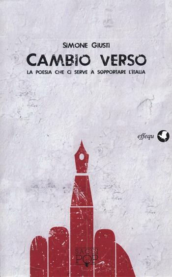 Cambio verso. La poesia che ci serve a sopportare l'Italia - Simone Giusti - Libro effequ 2016, Saggi pop | Libraccio.it