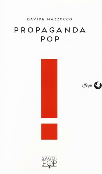 Propaganda pop - Davide Mazzocco - Libro effequ 2016, Saggi pop | Libraccio.it