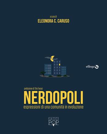 Nerdopoli. Espressioni di una comunità in evoluzione  - Libro effequ 2018, Saggi pop | Libraccio.it
