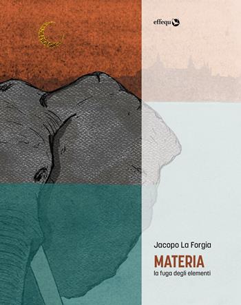 Materia. La fuga degli elementi - Jacopo La Forgia - Libro effequ 2019, Rondini | Libraccio.it