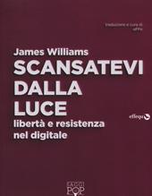 Scansatevi dalla luce. Libertà e resistenza nel digitale