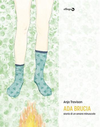 Ada brucia. Storia di un amore minuscolo - Anja Trevisan - Libro effequ 2020, Rondini | Libraccio.it