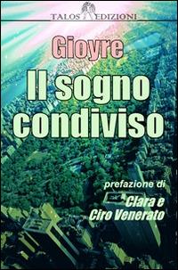 Il sogno condiviso - Gioyre - Libro Talos Edizioni 2014, Pangea | Libraccio.it