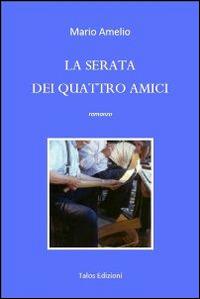La serata dei quattro amici - Mario Amelio - Libro Talos Edizioni 2014, Polis | Libraccio.it
