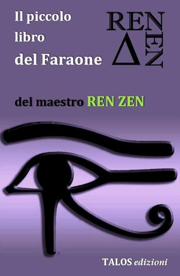 Il piccolo libro del faraone - Ren Zen - Libro Talos Edizioni 2015, Zen | Libraccio.it